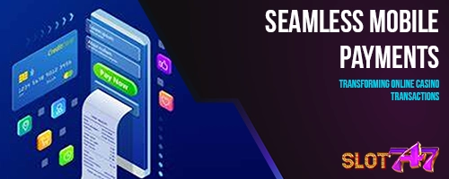 Seamless Mobile Payments: Transforming Online Casino Transactions